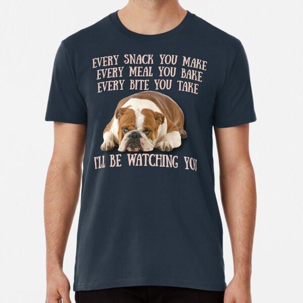 

English Bulldogs! Every snack you make, EveT-Shirt S-5XL Best T-Shirt 4XL