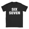Novelty Six Seven 6 7 Meme Tshirts Men Cotton Short Sleeve  O-neck Summer Tops Shirts