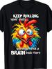 Funny T-Shirt with "Keep Rolling Your Eyes You Might Find a Brain Back There"