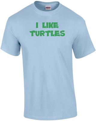 I Like Turtles T-Shirt