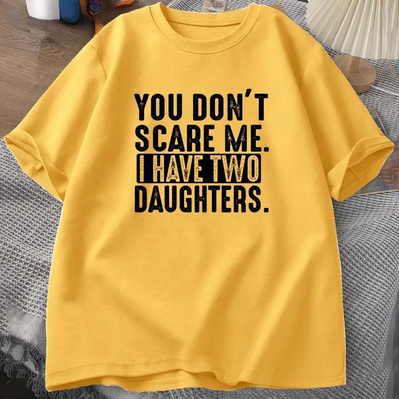 

Funny Fathers Day Gift From Daughters Tshirt Men You Dont Scare Me I Have Two 2 Daughters T Shirt Dad Father Tshirt Clothes 3XL