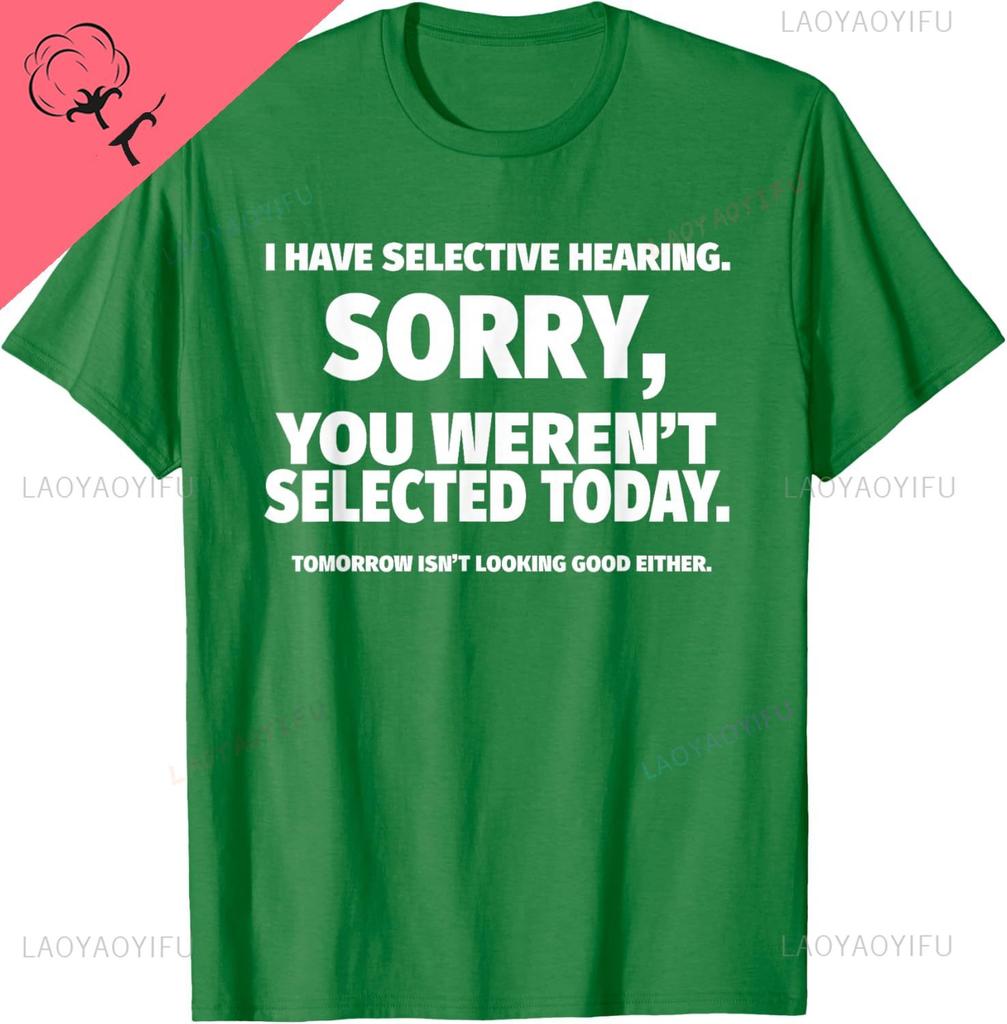 I Have Selective Hearing You Werent Selected Short Sleeve TShirtUnisex Cotton Printed Tshirt Print on Demand Camisas