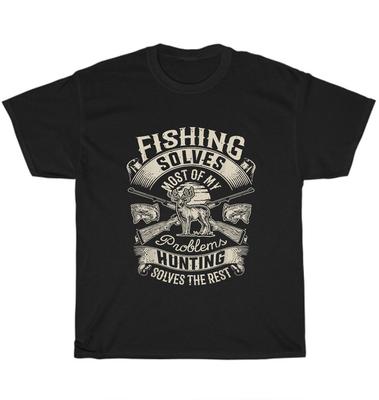 Fishing Solves Most Of My Problems Hunting Solves The Rest T-Shirt Unisex Gift