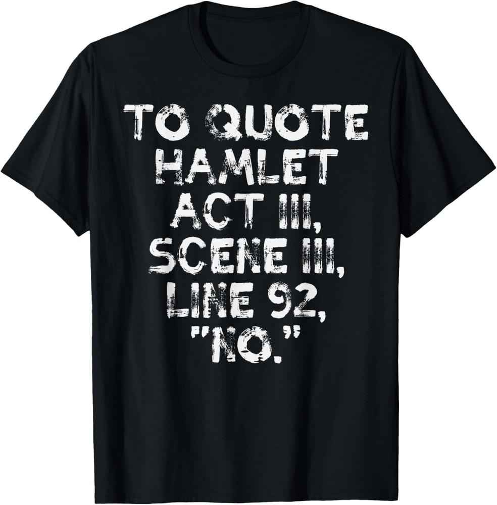 To Quote Hamlet Funny Saying Literary Theatre Men Women Kids T-Shirt Unisex T-Shirt S