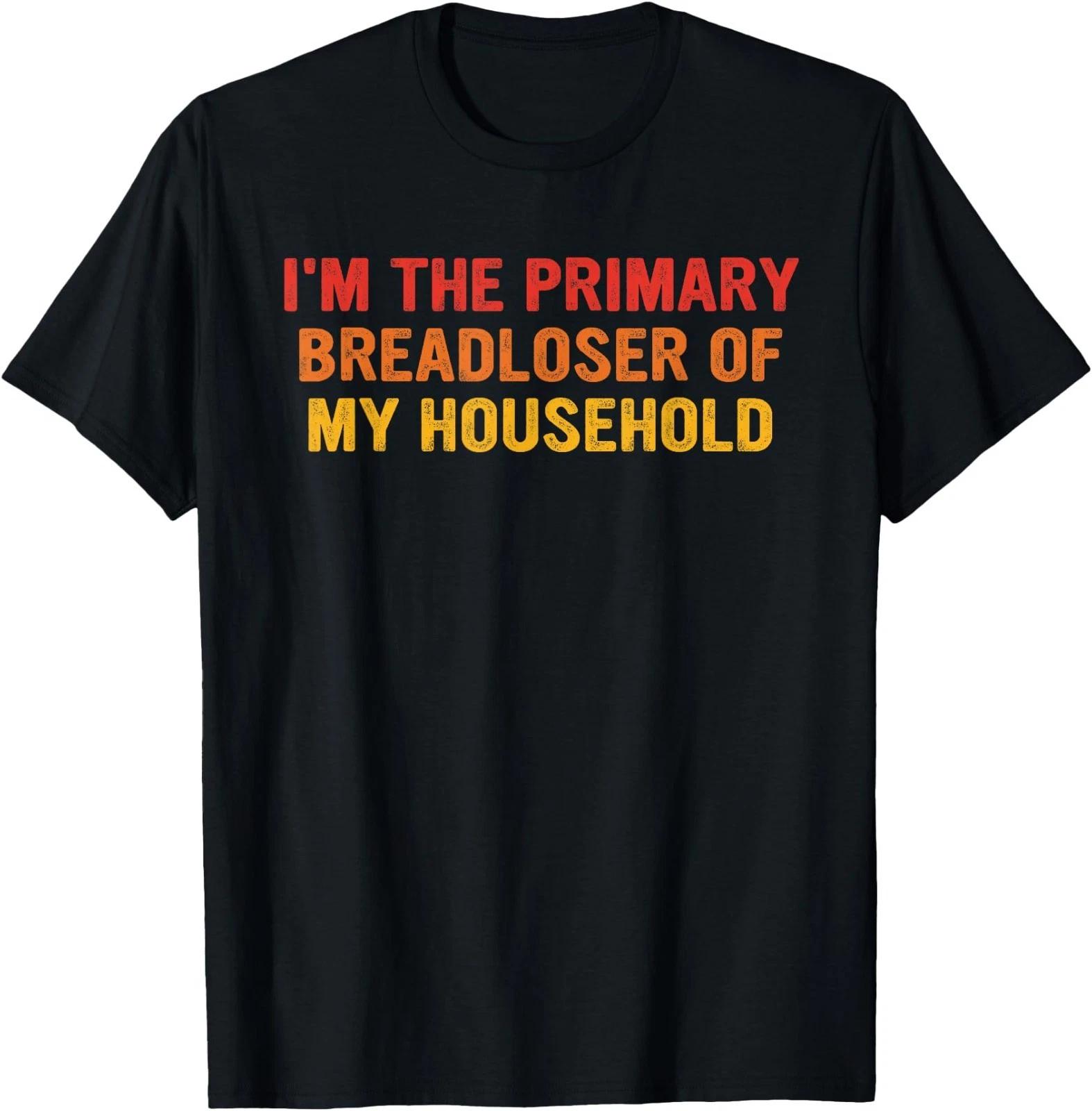 I m The Primary Breadloser of My Household Funny Work T-Shirt L