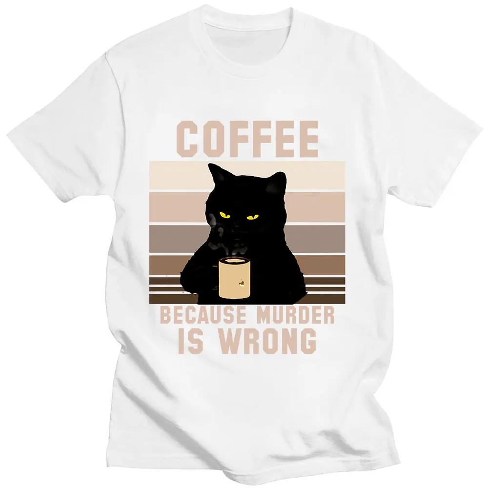 Funny Cat Coffee Because Murder Is Wrong Letter T Shirt Men Women's 100% Cotton T-Shirts Oversized Short Sleeve Tees Clothing