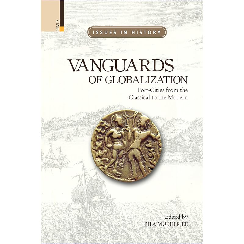 Vanguards of Globalization: PortCities from the Classical to the Modern (Issues in History)