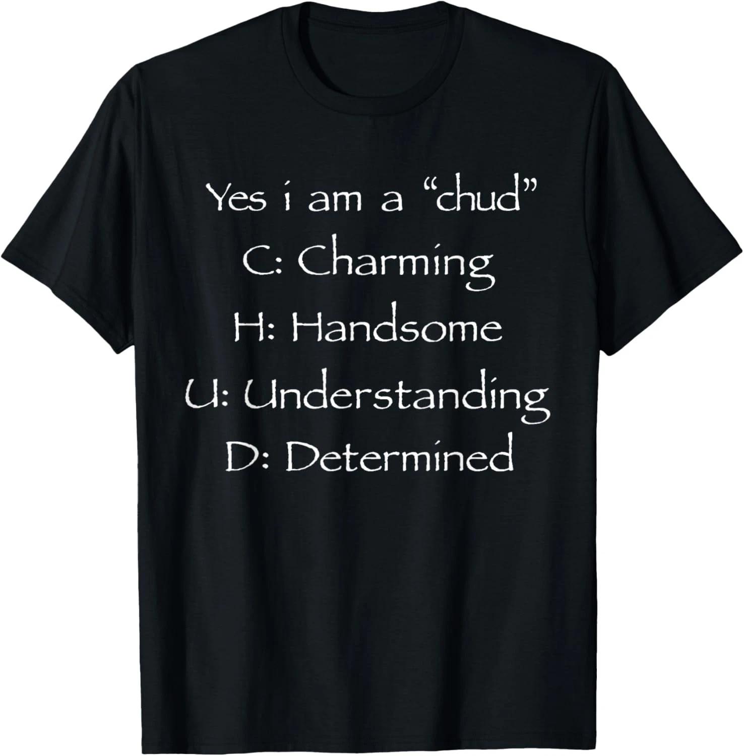 

Yes I m A CHUD Charming Handsome Understanding Determined unisex T-Shirt S