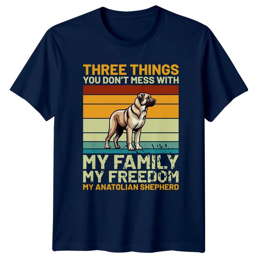 Three Things You Dont Mess TShirt Anatolian Shepherd Birthday