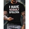 European Size I Have Sexdaily Dyslexia Crinkle Plus Size Men's T-Shirt, PLUS SIZE