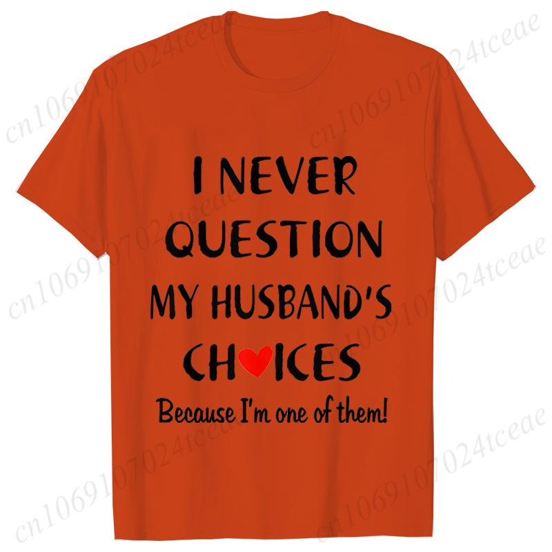 I Never Question My Husband/wife Choice, T-shirt for Unisex Unisex Lover Couples Matching Shirts Valentine's Day Short Sleeve Tees