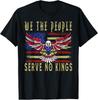 No Kings In America, Democracy, We The People Serve No King T-Shirt