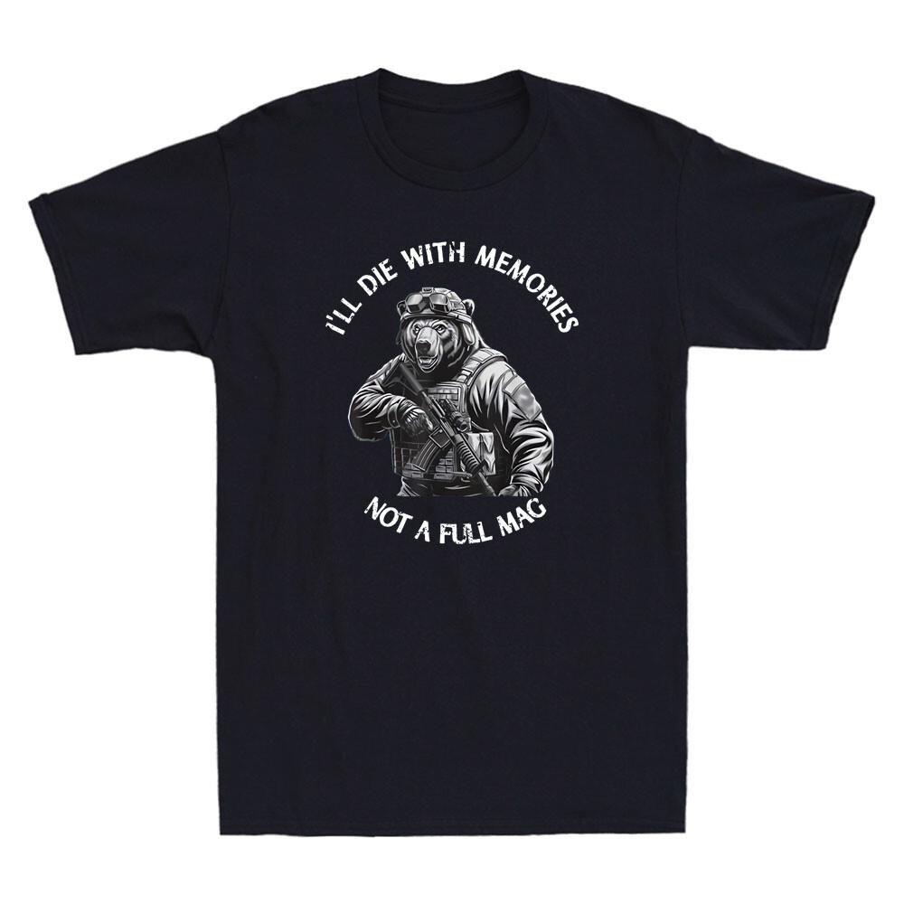 I ll Die With Memories Not A Full Mag Funny Soldier Bear With Gun Men s T-Shirt Unisex T-Shirt M