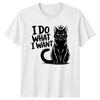 I Do What I Want Cat TShirt Funny Animal Gift For Him And Her