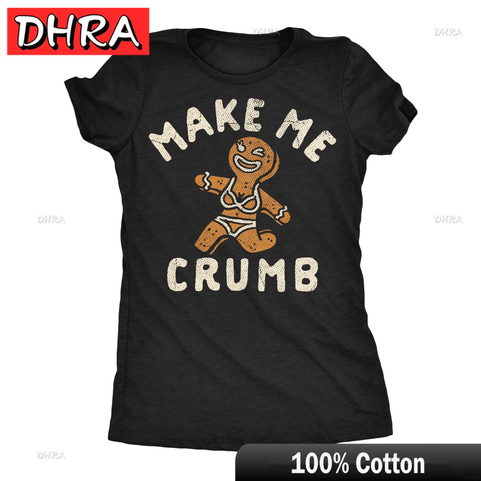 Womens Funny T Shirts Make Me Crumb Sarcastic Gingerbread Graphic Novelty Chill Cotton Hip Hop Punk Classic Unisex Printed Tee S