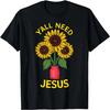 Y'all Need Jesus Christian Bible Verse Religion Sunflowers T-Shirt