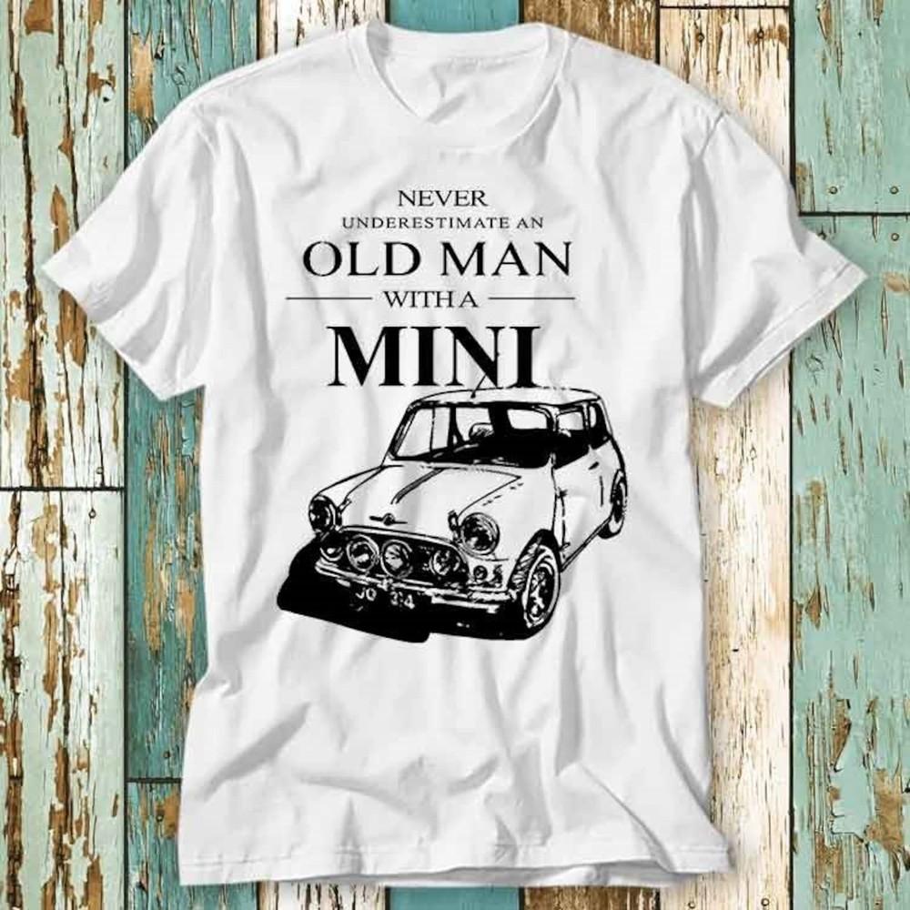 

Never Underestimate An Old Man With A Mini Classic Car T Shirt Top Design #26 Unisex T-Shirt L