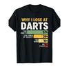 Why I Lose at Darts/Dart Throwing for A Dart Player T-Shirt