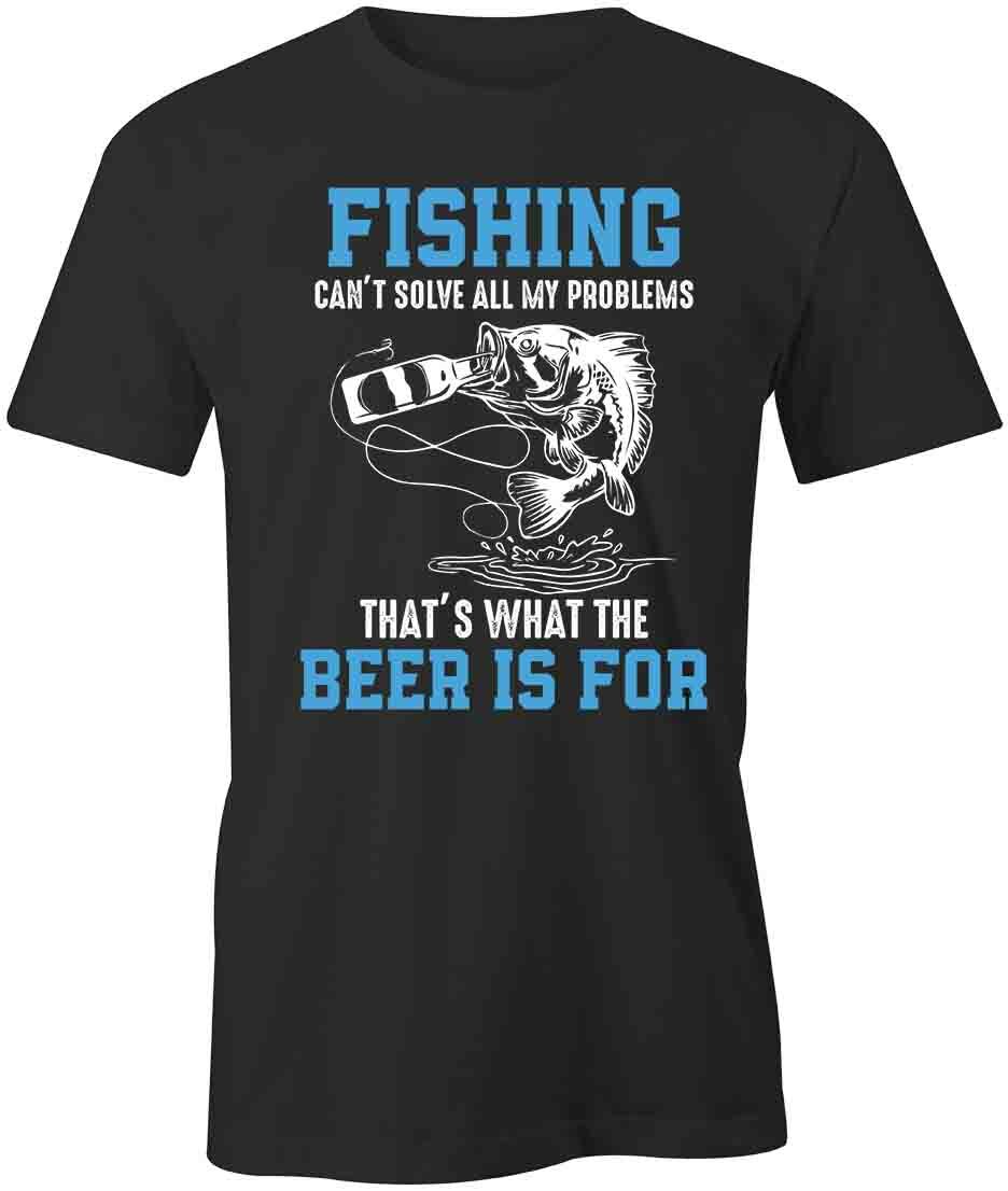 THAT S WHAT BEER IS FOR FISHING TShirt Tee Short-Sleeved Cotton S1BSA128 XXXL