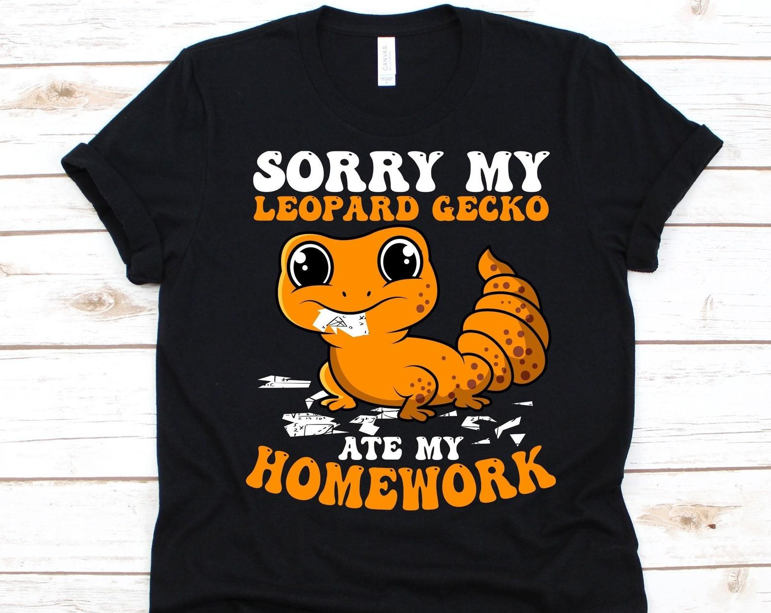 Sorry My Leopard Gecko Ate My Homework Shirt, Reptiles Graphic, Herpetologists Gift, Lacertilias Shirt, Leopard Gecko Design, Lizard Lover L