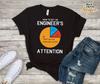 Engineer's Attention T Shirt Funny Engineering Tee | Geek Humor Graphic Shirt | STEM Nerd Gift Unisex Tee