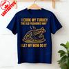 I Cook My Turkey The Old Fashioned Way I Let My Mom Do It TShirt Funny Thanksgiving TShirt Retro Family Dinner Tee Unisex Women T