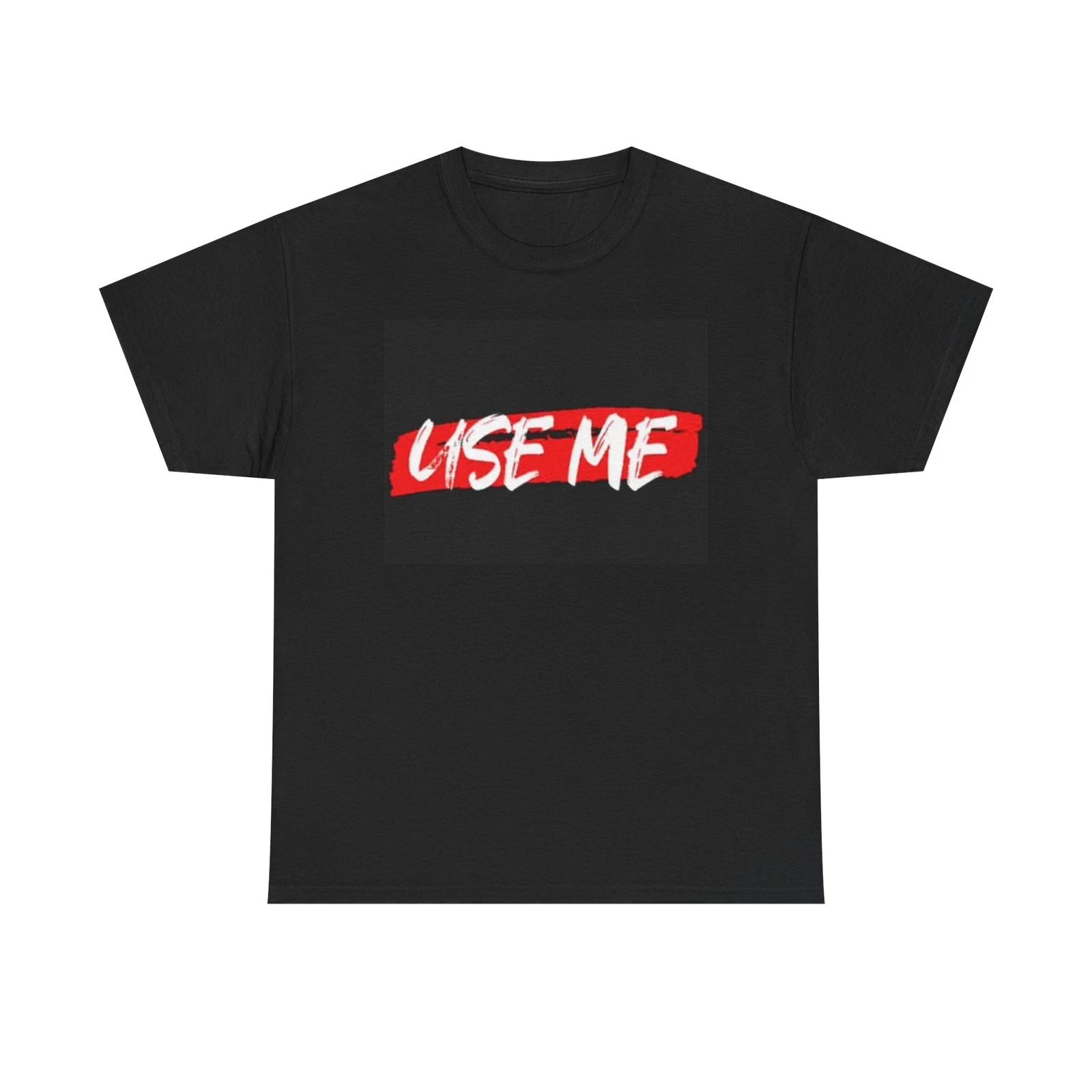 Men s and Women s T-shirts Use Me Graphic XXL