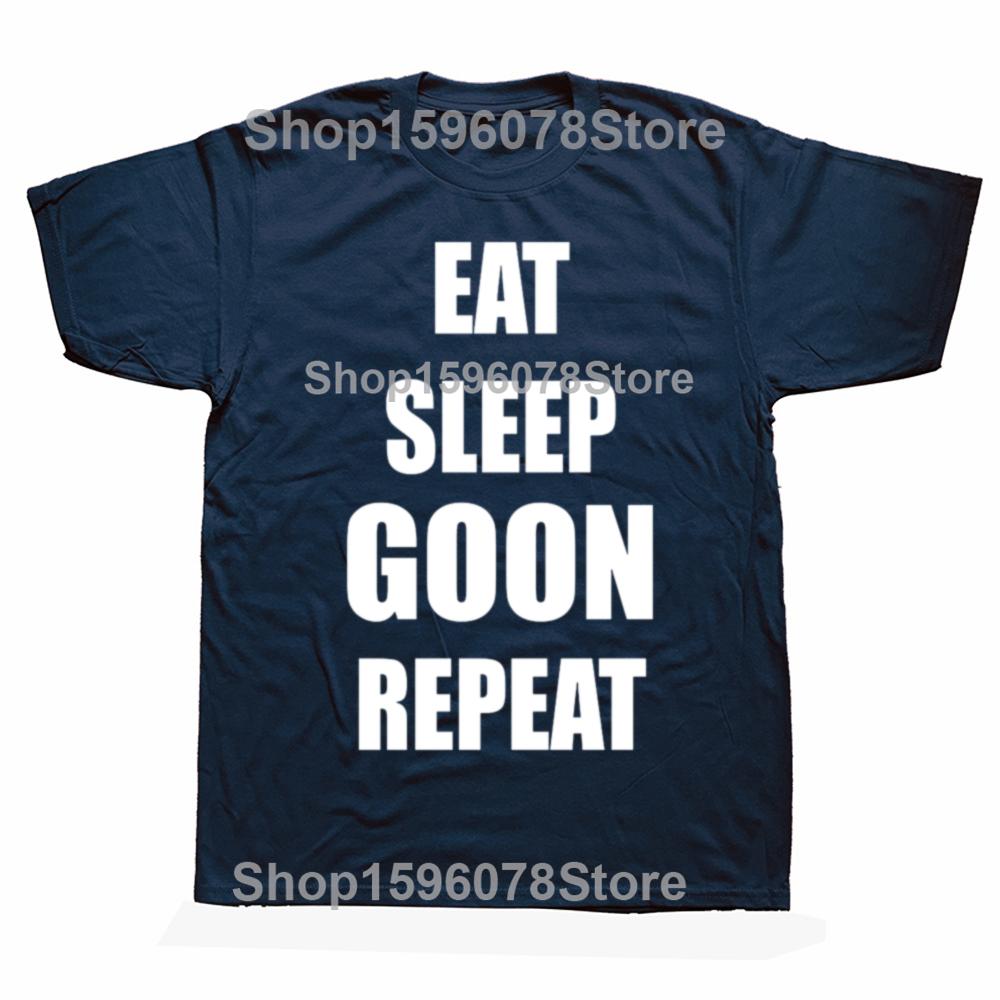 Funny Eat Sleep Goon Repeat Graphic T Shirts Men Women Pure Cotton Humor Streetwear Tee Shirt Short Sleeve Unisex Loose Clothing
