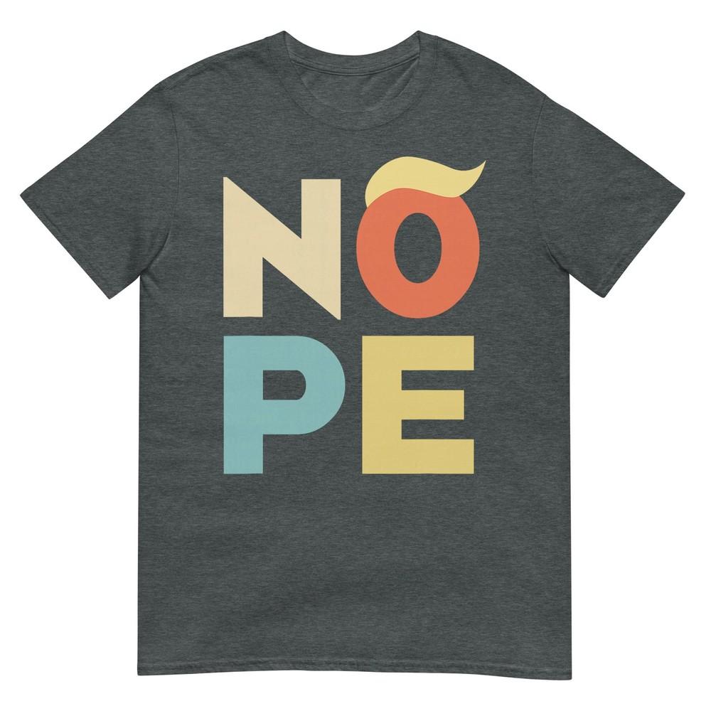 Nope Bold Vintage Style Funny Antitrump Tshirt