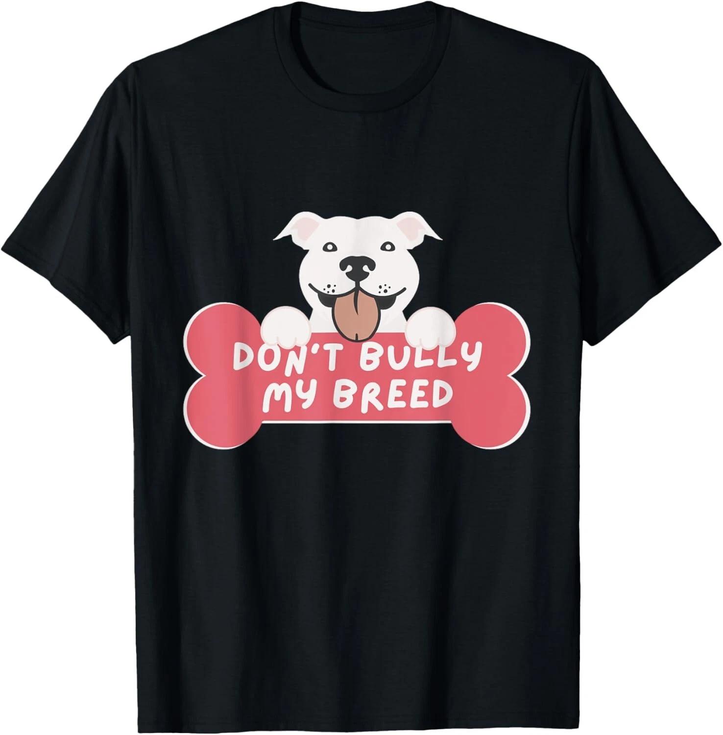 

Don t Bully My Breed _ Pit Bull and Bully Breed Lover Funny Gift Unisex T-Shirt 2XL