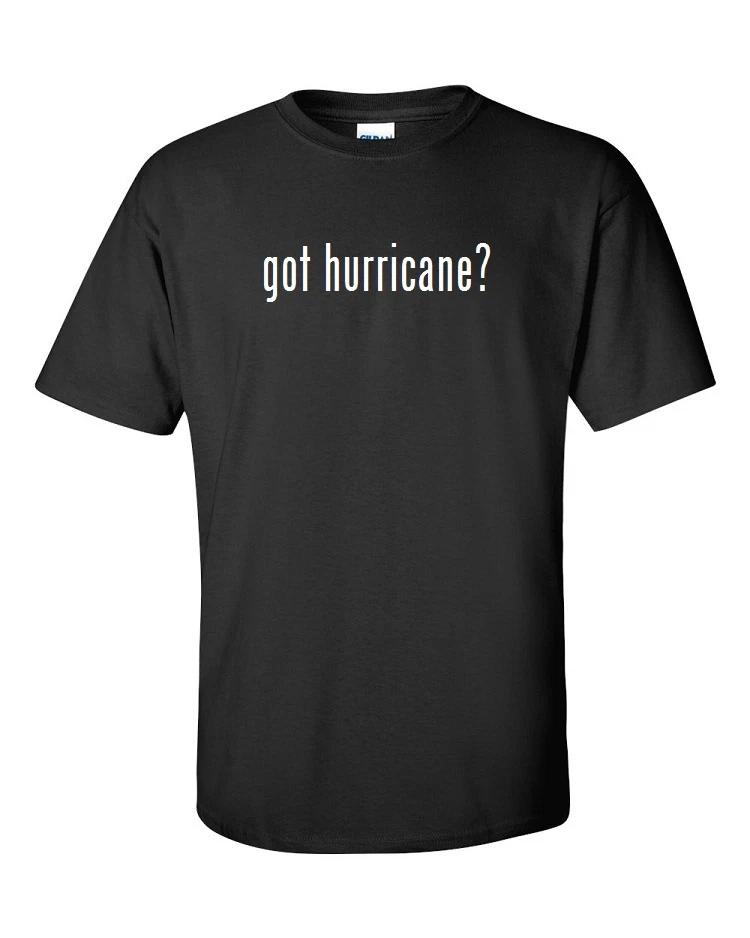 

Got Hurricane  Cotton T-Shirt Shirt Solid Black White Funny S M L XL 2XL 3XL XL