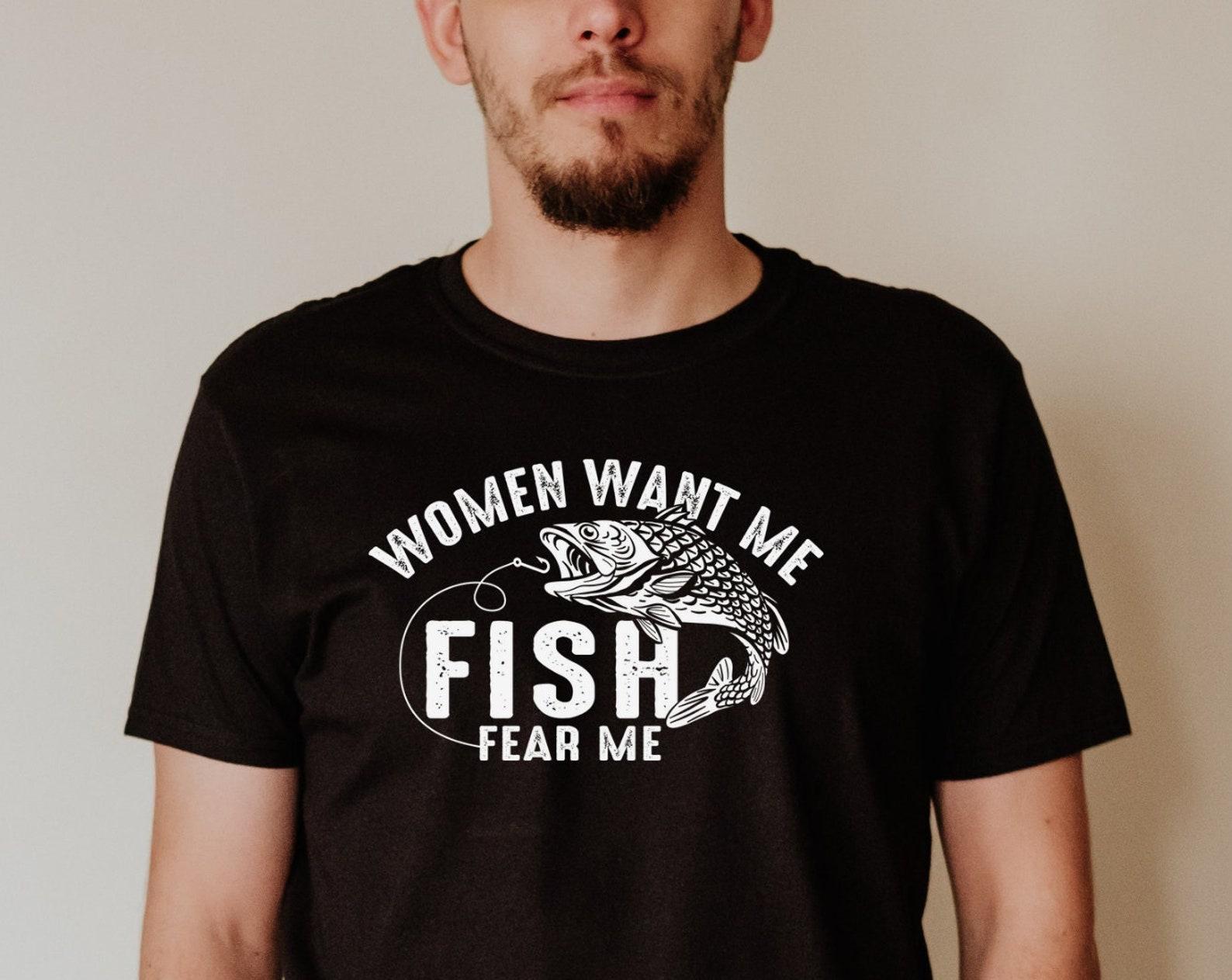Mens Fishing T shirt | Funny Fishing Shirt | Fishing Graphic Tee | Fisherman Gifts | Present For fisherman | Woman Want Me Fish Fear Me M