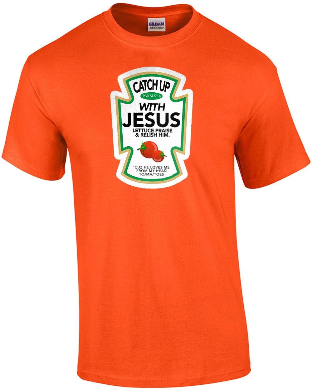 

Catch Up With Jesus - Lettuce Praise & Relish him. Cuz he loves me from my h... 2XL