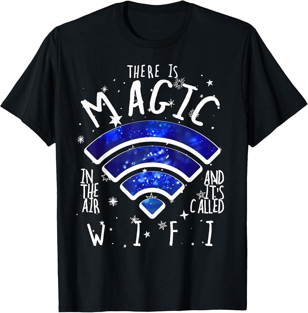 

There Is Magic In The Air Called WiFi Funny Geek TShirt Unisex T-Shirt S