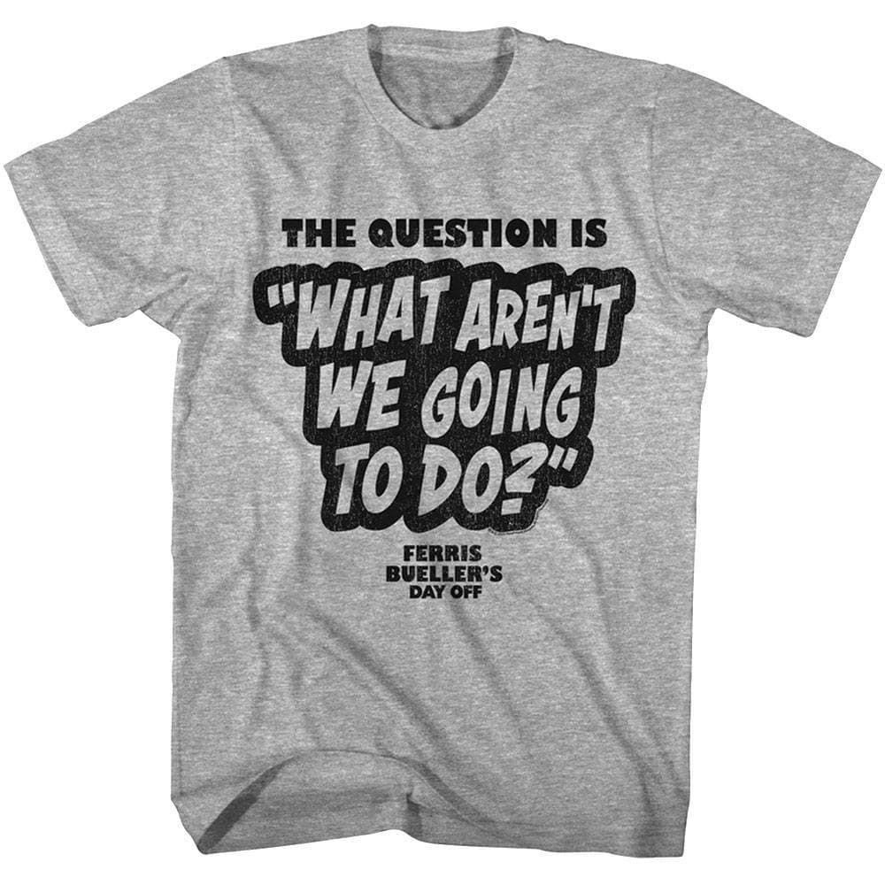 Ferris Bueller The Question Is Men s T Shirt XXXL