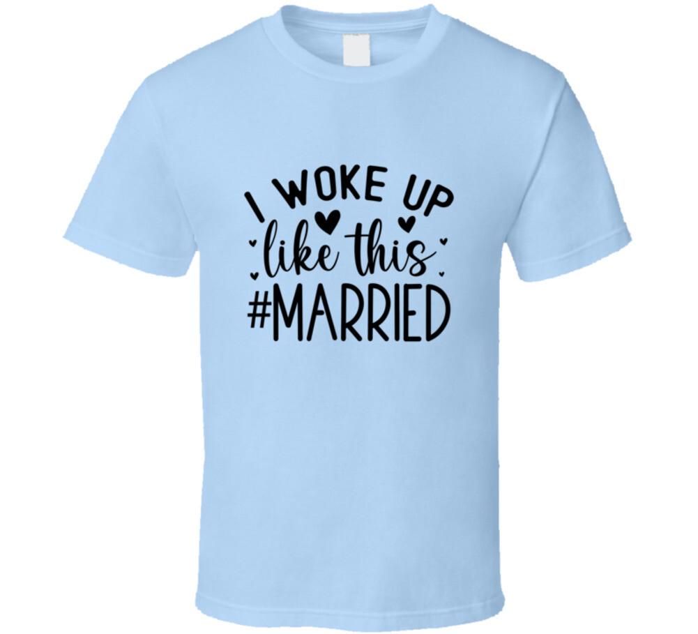 Fun I Woke Up Like This Married Tee Marriage TShirt Wedding Love Unisex T-Shirt M