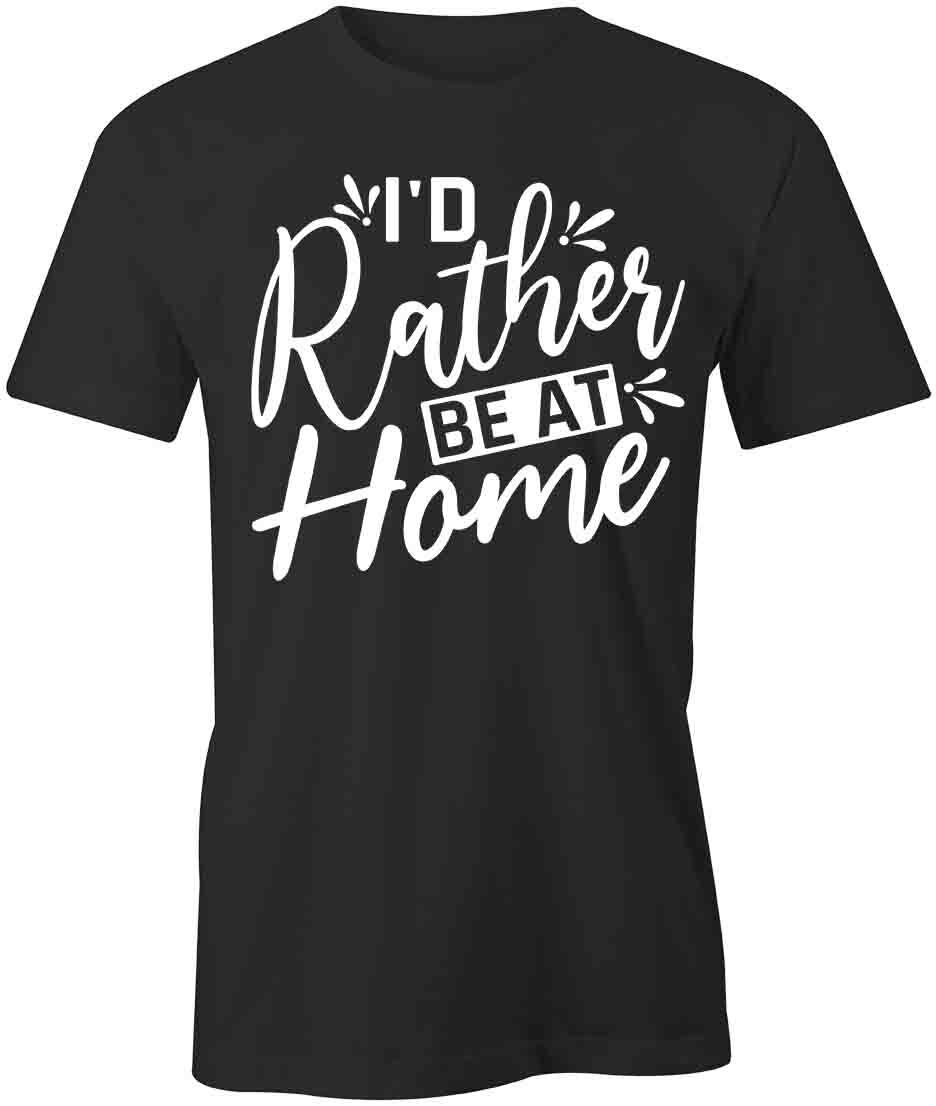 I D RATHER BE AT HOME TShirt Tee Short-Sleeved Cotton CLOTHING S1BSA354 XL