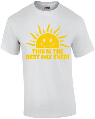 This Is The Best Day Ever T-Shirt
