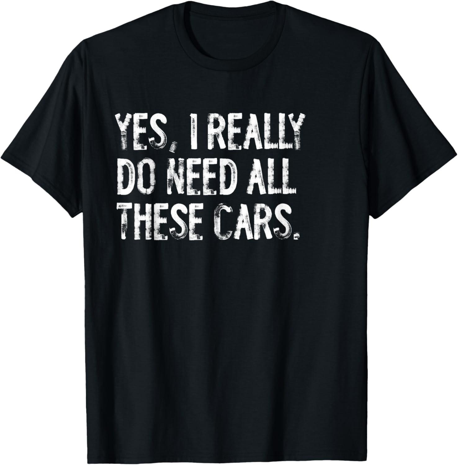 Yes I Really Do Need All These Cars Funny Garage Mechanic T-Shirt S разноцветный
