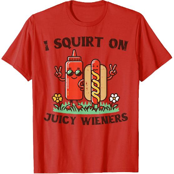 I Squirt On Juicy Wieners Hotdog Ketchup Inappropriate Women T-Shirt