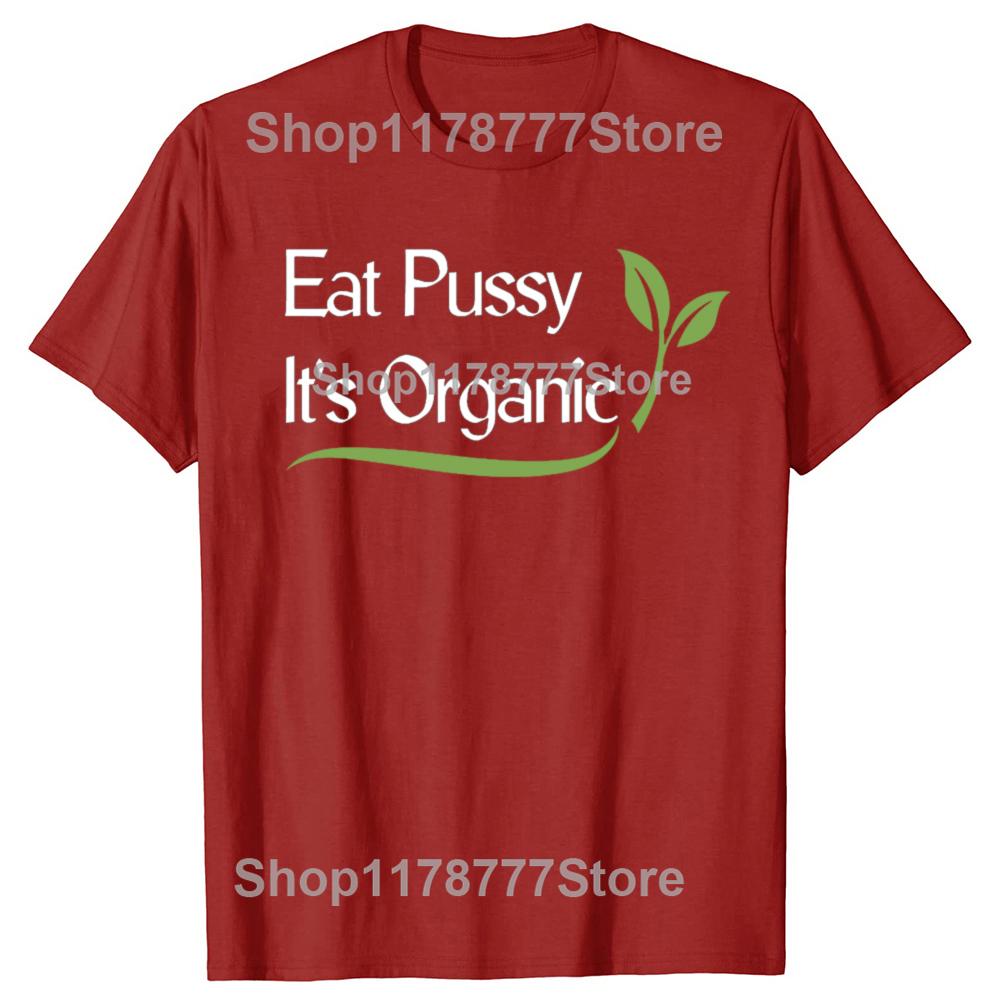 Funny EAT PUSSY ITS ORGANIC T Shirts Cotton Short Sleeve Birthday Gifts Mens Clothing Fashion Casual Loose Oversized T Shirt S