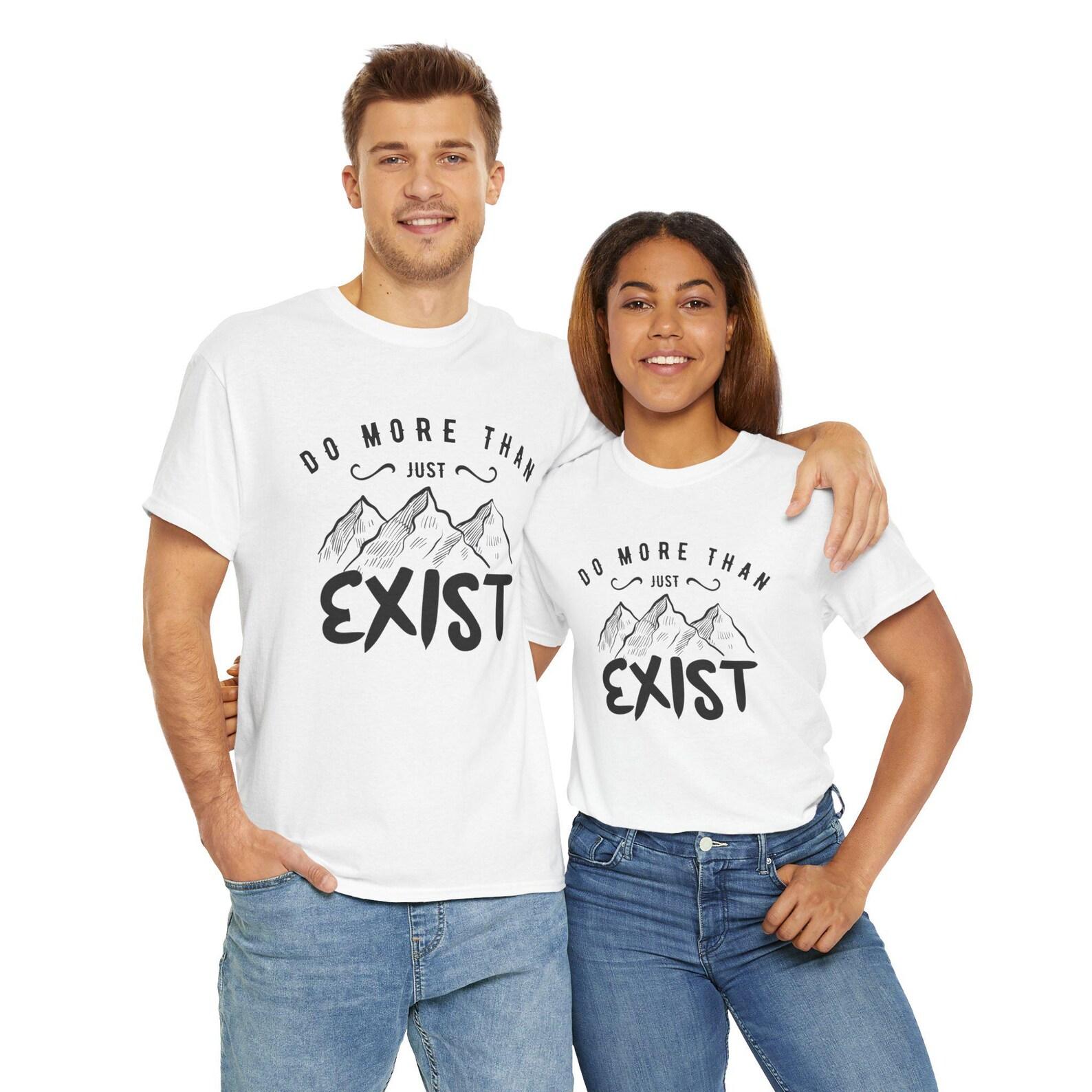 Motivational T-Shirt: Do More Than Just Exist, Unisex Heavy Cotton Tee S