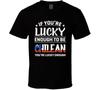 If You're Lucky Enough To Be Chilean You're Lucky Enough T Shirt Mens Womens Tees Top