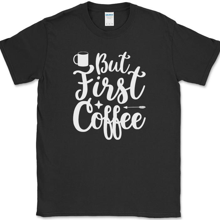 

But First Coffee T-Shirt Funny Humor Caffeine Office Novelty Text Tee S