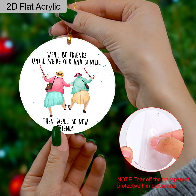 1pc Friendship Acrylic Ornament We'll Be Friends Until Old and Senile Hanging Sign Gift for Best Friends BFF Soulmates Car Holiday Birthday