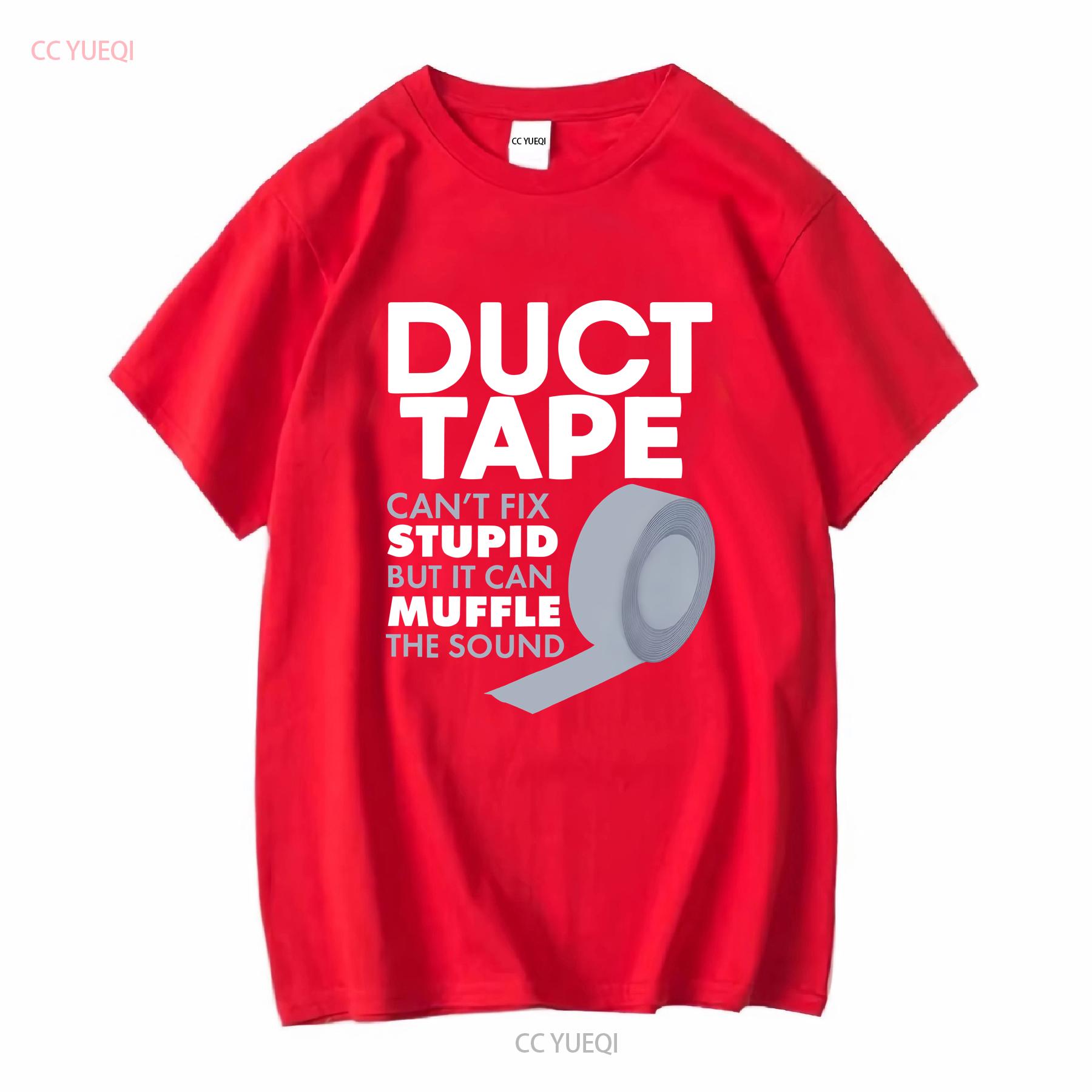 Duct Tape Cant Fix Stupid But Can Muffle The Sound T Shirt S 5XL long or short sleeves vintage Washed graphic Soft Versatile S