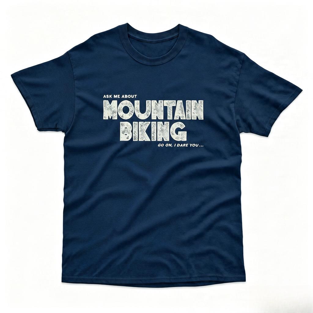 Ask Me About Mountain Biking Tshirt Go On I Dare You Funny Mtb Bicycle Cycle Gift Printed Inhouse Casual Cotton Tshirt