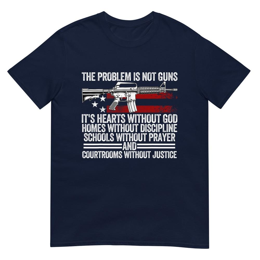 Funny The Problem Is Not Guns Its Hearts Without God Tshirt S