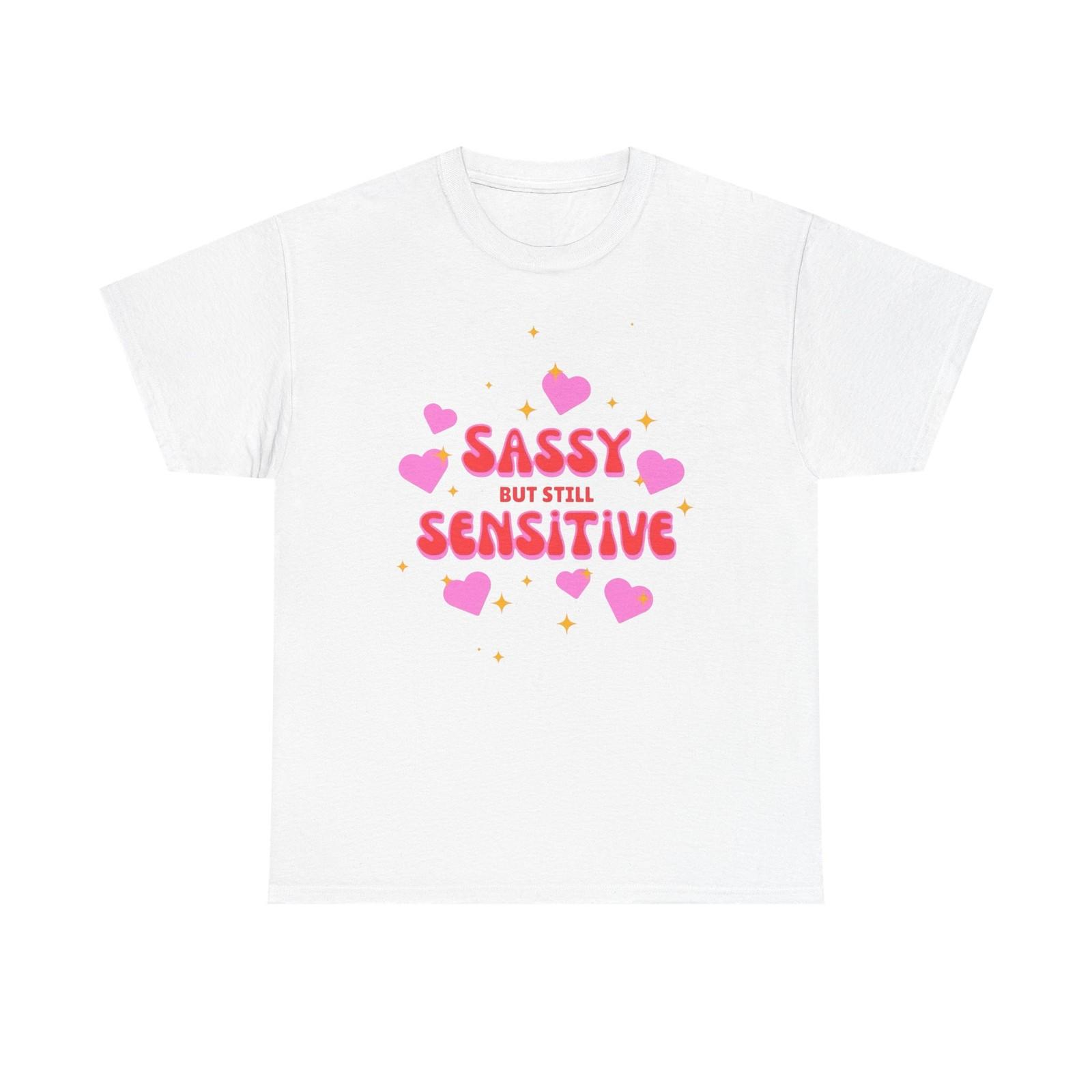 

Sassy But Still Sensitive T-Shirt Mens Womens Tees Top Men s Women s Heavy Cotton Tee NEW GIFT S