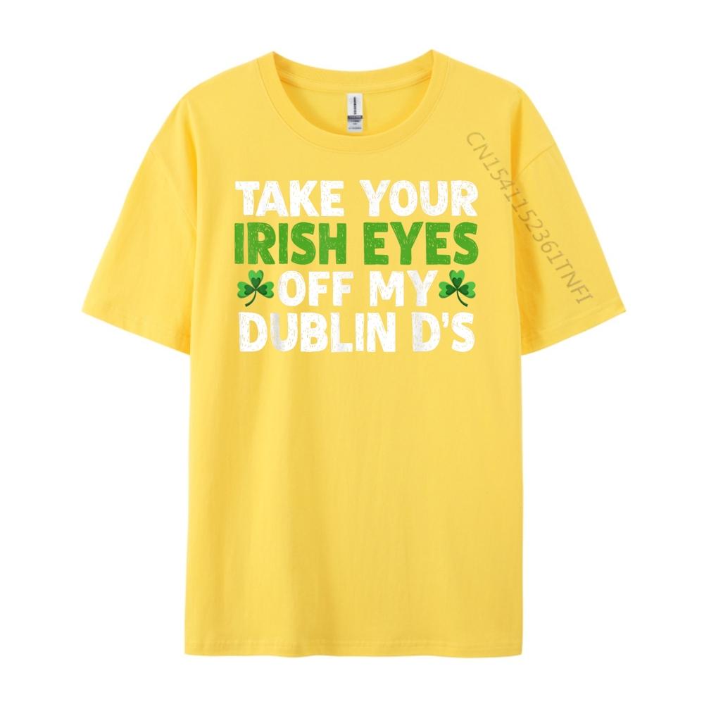 Take Your Irish Eyes Off My Dublin D 3XL Men Clothing SOFT Men Clothes Printing